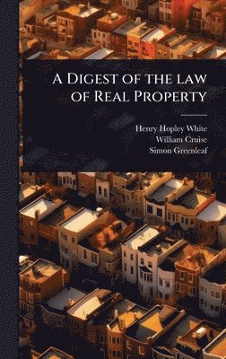 Henry Hopley White, William Cruise, Simon Greenleaf - Digest of the law of Real Property, Inbunden