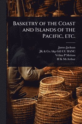 bokomslag Basketry of the Coast and Islands of the Pacific, etc.