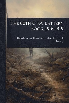 bokomslag The 60th C.F.A. Battery Book, 1916-1919