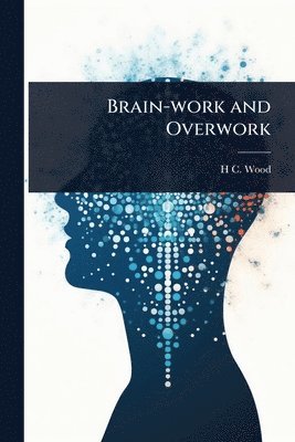 bokomslag Brain-work and Overwork