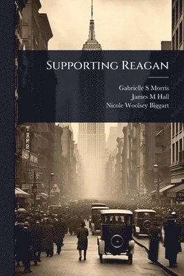 Gabrielle S Morris, James M Hall, Nicole Woolsey Biggart - Supporting Reagan, Häftad
