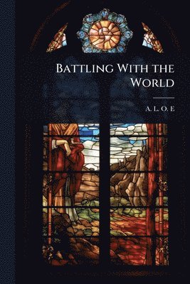 1821-1893 A L O E, 1821-1893 A. L. O. E., A L O E - Battling With the World, Häftad