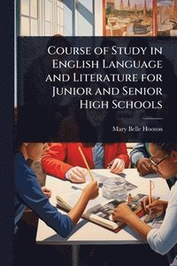 bokomslag Course of Study in English Language and Literature for Junior and Senior High Schools