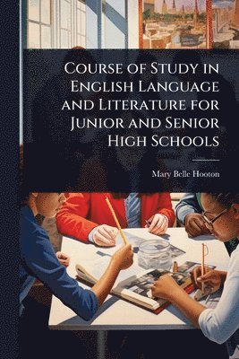 bokomslag Course of Study in English Language and Literature for Junior and Senior High Schools