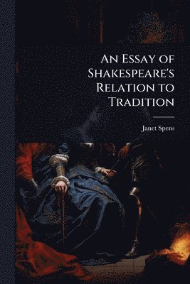bokomslag Essay of Shakespeare's Relation to Tradition