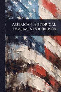 bokomslag American Historical Documents 1000-1904