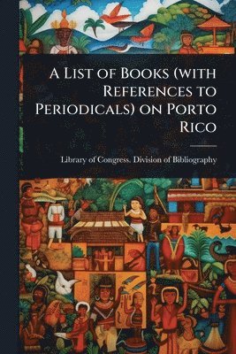 List of Books (with References to Periodicals) on Porto Rico, Häftad
