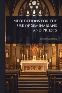 bokomslag Meditations for the use of Seminarians and Priests
