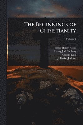 James Hardy Ropes, Henry Joel Cadbury, Kirsopp Lake - Beginnings of Christianity, Häftad