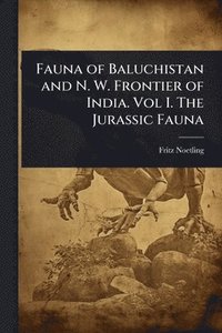 bokomslag Fauna of Baluchistan and N. W. Frontier of India. Vol I. The Jurassic Fauna
