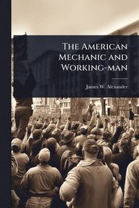 bokomslag The American Mechanic and Working-man