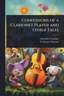 Alexandre Chatrian, 1822-1899 Erckmann-Chatrian, Erckmann-Chatrian - Confessions of a Clarionet Player and Other Tales, Häftad