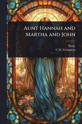 bokomslag Aunt Hannah and Martha and John