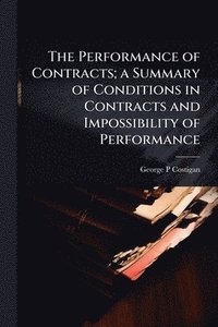 bokomslag Performance of Contracts; a Summary of Conditions in Contracts and Impossibility of Performance
