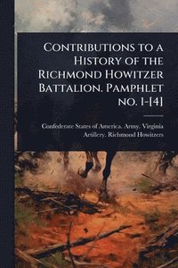 bokomslag Contributions to a History of the Richmond Howitzer Battalion. Pamphlet no. 1-[4]