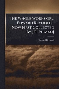 bokomslag The Whole Works of ... Edward Reynolds, Now First Collected [By J.R. Pitman]