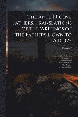 Ante-Nicene Fathers. Translations of the Writings of the Fathers Down to A.D. 325