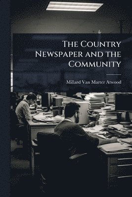 bokomslag The Country Newspaper and the Community