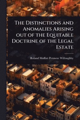 bokomslag Distinctions and Anomalies Arising out of the Equitable Doctrine of the Legal Estate