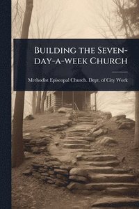 bokomslag Building the Seven-day-a-week Church