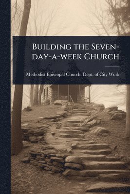 bokomslag Building the Seven-day-a-week Church