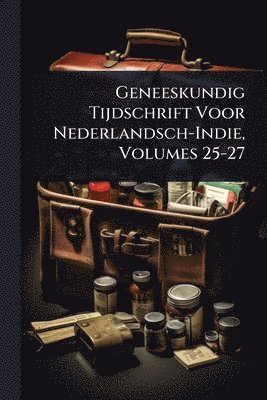 bokomslag Geneeskundig Tijdschrift Voor Nederlandsch-Indie, Volumes 25-27
