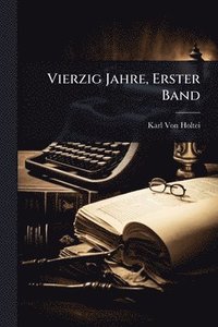 bokomslag Vierzig Jahre, Erster Band