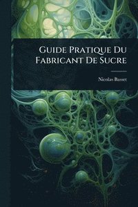 bokomslag Guide Pratique Du Fabricant De Sucre