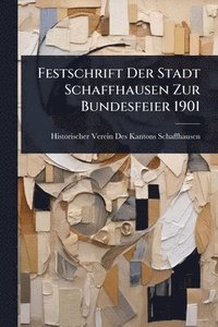 bokomslag Festschrift Der Stadt Schaffhausen Zur Bundesfeier 1901