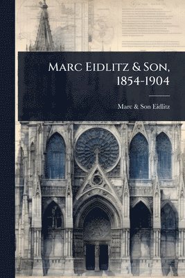 bokomslag Marc Eidlitz & Son, 1854-1904