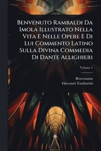 bokomslag Benvenuto Rambaldi Da Imola Illustrato Nella Vita E Nelle Opere E Di Lui Commento Latino Sulla Divina Commedia Di Dante Allighieri