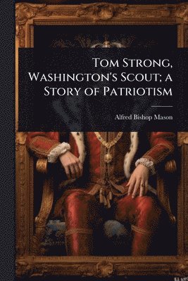 bokomslag Tom Strong, Washington's Scout; a Story of Patriotism
