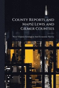 bokomslag County Reports and Maps] Lewis and Gilmer Counties