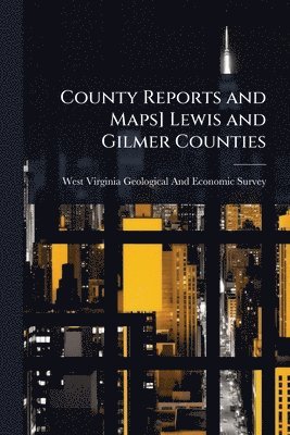 bokomslag County Reports and Maps] Lewis and Gilmer Counties