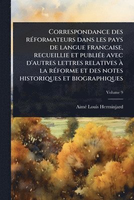 bokomslag Correspondance des rÃ(c)formateurs dans les pays de langue francaise, recueillie et publiÃ(c)e avec d'autres lettres relatives Ã la rÃ(c)forme et des