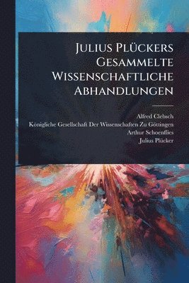 Alfred Clebsch, Arthur Schoenflies - Julius PlÃ1/4ckers Gesammelte Wissenschaftliche Abhandlungen, Häftad