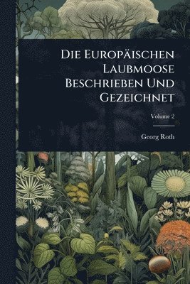bokomslag Europäischen Laubmoose Beschrieben Und Gezeichnet
