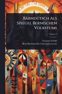 Emanuel Friedli, Bern Direktion Des Unterrichtswesens - BärndÃ1/4tsch Als Spiegel Bernischen Volkstums, Häftad