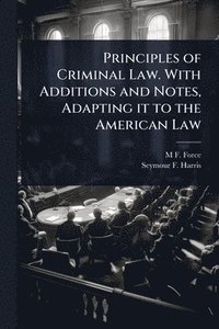 bokomslag Principles of Criminal Law. With Additions and Notes, Adapting it to the American Law