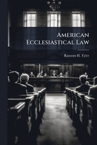 bokomslag American Ecclesiastical Law