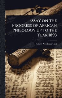 bokomslag Essay on the Progress of African Philology up to the Year 1893