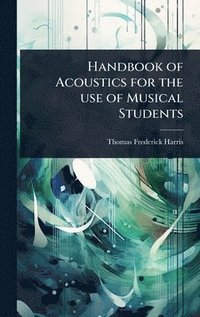 bokomslag Handbook of Acoustics for the use of Musical Students