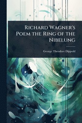 bokomslag Richard Wagner's Poem the Ring of the Nibelung