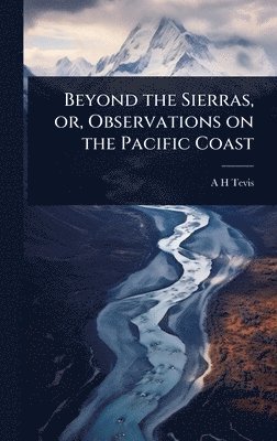 bokomslag Beyond the Sierras, or, Observations on the Pacific Coast
