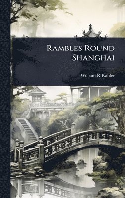 bokomslag Rambles Round Shanghai