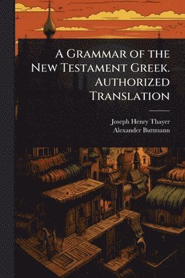 bokomslag Grammar of the New Testament Greek. Authorized Translation