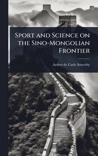 bokomslag Sport and Science on the Sino-Mongolian Frontier