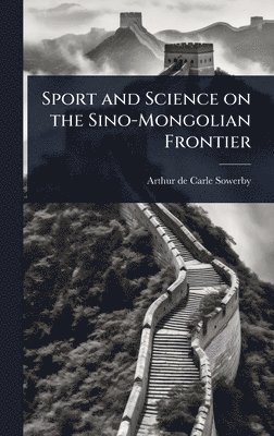 bokomslag Sport and Science on the Sino-Mongolian Frontier