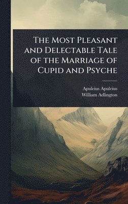 bokomslag Most Pleasant and Delectable Tale of the Marriage of Cupid and Psyche