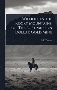 bokomslag Wildlife in the Rocky Mountains; or, The Lost Million Dollar Gold Mine